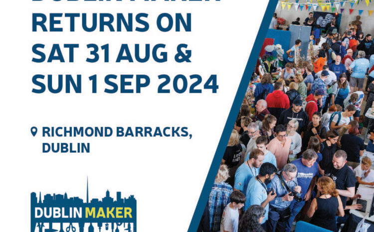  A Weekend of Creativity, Innovation, and all things Maker in the Heart of Dublin City